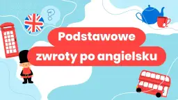 Brytyjskie symbole i napisy "Podstawowe zwroty po angielsku" sugerują materiały do nauki, idealne jako teksty do słuchania po angielsku dla początkujących.