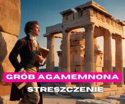 Grób Agamemnona: Opanuj lekturę Słowackiego przed maturą
