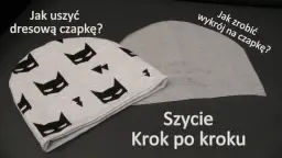 Jak uszyć czapkę i komin z dresówki - proste kroki i wymiary