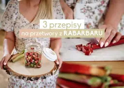 Przetwory z rabarbaru! Jak zamknąć lato w słoiku? Prosty przewodnik