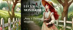 Ania z Zielonego Wzgórza: Streszczenie wszystko, co musisz wiedzieć!