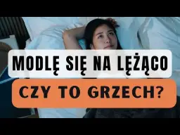 Czy modlitwa na leżąco to grzech? Odkryj prawdę o tej praktyce