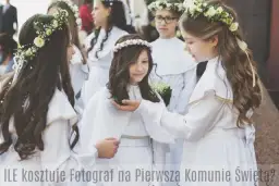 Ile kosztuje fotograf na komunię? Ceny i pakiety 2024