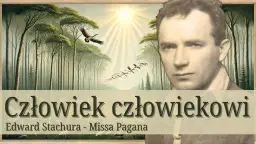 Edward Stachura: Człowiek człowiekowi wilkiem czy bliźnim?