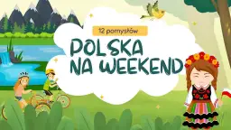 Polska na weekend: 6 pomysłów na niezapomniany wypad 