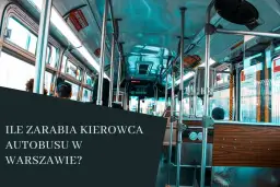 Ile zarabia kierowca autobusu ZTM Warszawa? Zaskakujące fakty o pensji