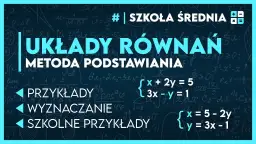 Jak rozwiązywać układy równań metodą podstawiania - proste kroki i przykłady