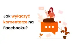 Jak wyłączyć komentarze na Facebooku? Ilustracja pokazuje kobietę z telefonem i dymki czatu, symbolizujące komunikację.