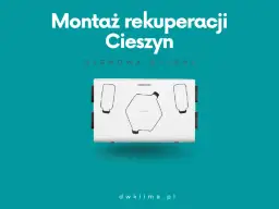 Rekuperacja w Cieszynie: Firmy, Usługi i Korzyści dla Domu