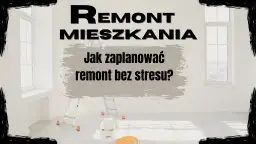 Remont mieszkania: Jak zacząć? Plan krok po kroku bez błędów