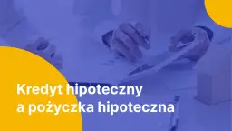Pożyczka hipoteczna ING: Warunki, proces i korzyści - Poradnik