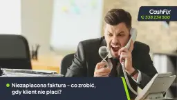 Co zrobić gdy klient nie płaci faktury: 5 skutecznych metod odzyskania długu