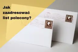 List polecony Poczta Polska: Nadaj bez stresu! Poradnik krok po kroku