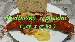 Kiełbasa z patelni jak z grilla – smak i aromat bez grilla