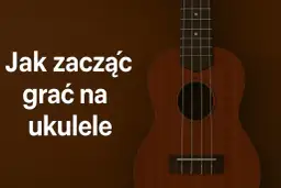Drewniane ukulele dla początkujących. Napis "Jak zacząć grać na ukulele" na ciemnym tle.