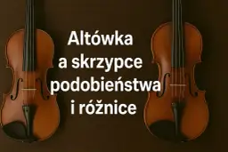 Dwa instrumenty smyczkowe: altówka i skrzypce. Altówka jest większa od skrzypiec, co widać na zdjęciu.