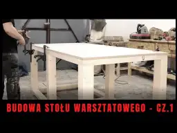 Jak zrobić stół do warsztatu - krok po kroku, uniknij błędów w budowie