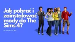 Jak zainstalować mody do The Sims 4: Prosty poradnik krok po kroku