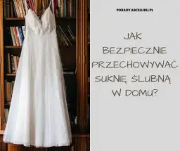 Jak przechowywać suknię ślubną? Zadbaj o nią jak profesjonalista