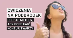 Joga twarzy: Jak wyszczuplić twarz i zredukować drugi podbródek?