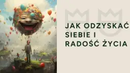 Kiedy wszystko traci sens: poznaj skuteczne sposoby na odzyskanie radości