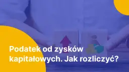 Dwa klocki symbolizujące wzrost i pieniądze. Tekst: "Podatek od zysków kapitałowych. Jak rozliczyć?".