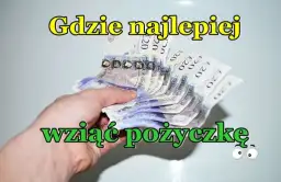 Gdzie najlepiej wziąć pożyczkę? Wybierz mądrze i nie przepłacaj!