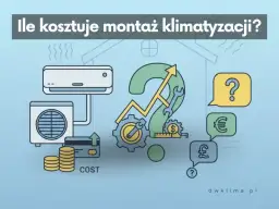 Cena montażu klimatyzacji: Ile kosztuje? Sprawdź widełki i czynniki