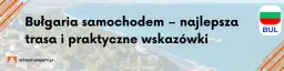 Podróż do Bułgarii: Serbia czy Rumunia? Wybierz najlepszą trasę!