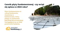 Płyta fundamentowa w budowie. Sprawdź, ile kosztuje płyta fundamentowa i czy warto ją wybrać w 2024 roku.