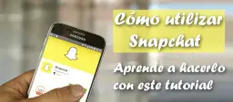 Cómo funciona Snapchat: Aprende a usar la app y sus secretos