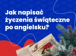 Jak napisać życzenia świąteczne po angielsku? Podpowiadamy, jak stworzyć idealne świąteczne kartki.