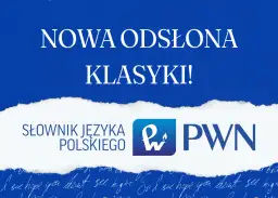 Słownik PWN: Jak korzystać z sjp.pwn.pl i dlaczego mu ufać?