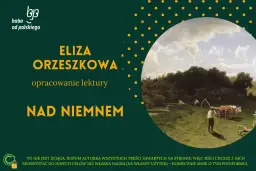 Nad Niemnem Orzeszkowej: Analiza, bohaterowie, motywy. Czy warto?