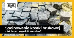 Czym zasypać kostkę brukową, aby uniknąć problemów z nawierzchnią?