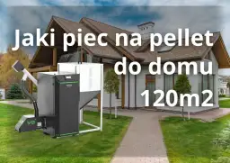 Ile pelletu na 120m2? Sprawdź, ile zaoszczędzisz na ogrzewaniu