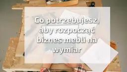 Jak zacząć robić meble na wymiar - proste kroki i niezbędne narzędzia