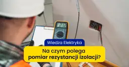 Jakim napięciem mierzyć rezystancję izolacji? Kluczowe normy i praktyki