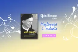 Możliwości i melodie - duchowa podróż z ojcem Hieronimem