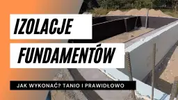 Jak ocieplić fundament styropianem - uniknij błędów i kosztów