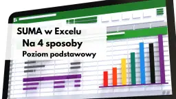 Ekran z arkuszem kalkulacyjnym Excel, tekstem "SUMA w Excelu Na 4 sposoby Poziom podstawowy" i kolorowym wykresem słupkowym.