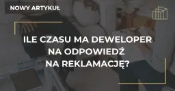Deweloper ma 14 dni na reklamację poznaj swoje prawa!