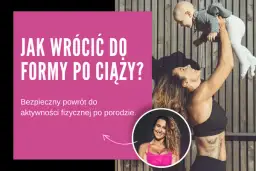 Powrót do formy po porodzie: Kiedy i jak ćwiczyć bezpiecznie?