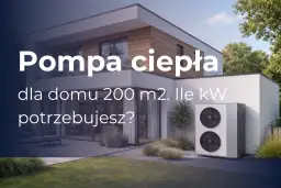 Jaka moc pompy ciepła dla domu 200m²? Sprawdź!