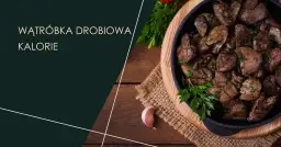 Czy wątróbka drobiowa jest dietetyczna? Odkryj jej zdrowotne korzyści