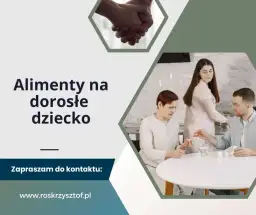 Alimenty na pełnoletnie dziecko nie uczące się: do kiedy płacić i jak sprawdzić obowiązek alimentacyjny