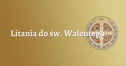 Litania do św. Walentego – modlitwa w intencji miłości i zdrowia