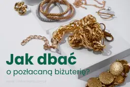 Biżuteria pozłacana: Jak dbać, by służyła latami?