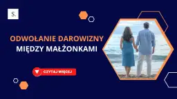 Cofnięcie darowizny nieruchomości: kiedy i jak odzyskać majątek?