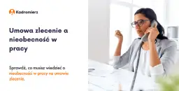 Nieobecność na zleceniu: Prawa, konsekwencje, L4. Sprawdź umowę!